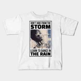 Don't hide from the Storm, Learn to dance in the Rain Kids T-Shirt